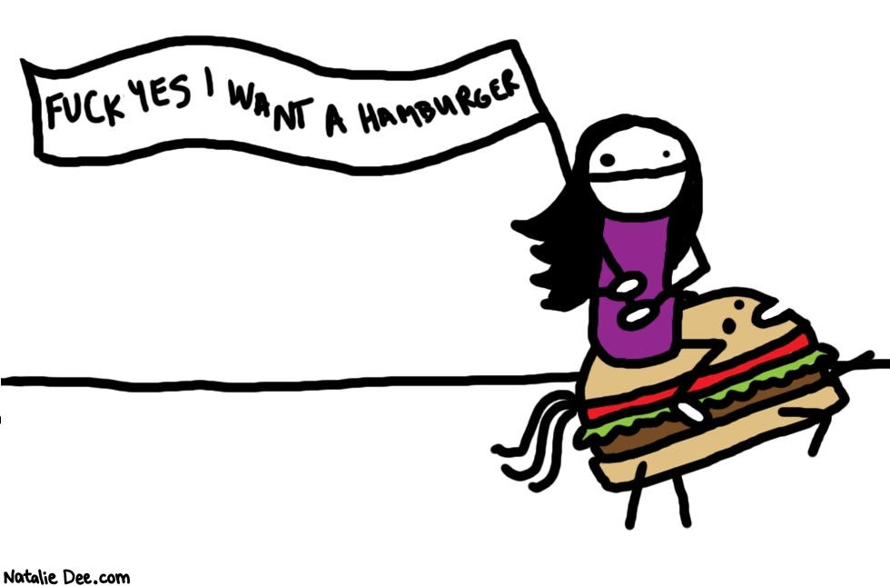 Natalie Dee comic: fuck yeah i  do * Text: 

FUCK YES I WANT A HAMBURGER



